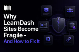 why learndash sites become fragile